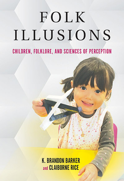 Folk Illusions: Children, Folklore, and Sciences of Perception.